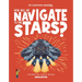 How Will We Navigate to the Stars?: Discover the Science Behind Navigation