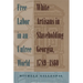 Free Labor in an Unfree World: White Artisans in Slaveholding Georgia, 1789-1860