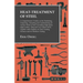 Heat-Treatment of Steel: A Comprehensive Treatise on the Hardening, Tempering, Annealing and Casehardening of Various Kinds of Steel;Including High-sp