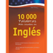 10 000 Palabras Más Usadas en Inglés: Aprende a Escribir, Pronunciar y Comunicarte con Fluidez Efectivamente - Aprende inglés para Principiantes Básic