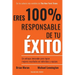 Eres 100% responsable de tu éxito: Un enfoque innovador para lograr mejores resultados en individuos y equipos