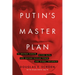 Putin's Master Plan: To Destroy Europe, Divide Nato, and Restore Russian Power and Global Influence