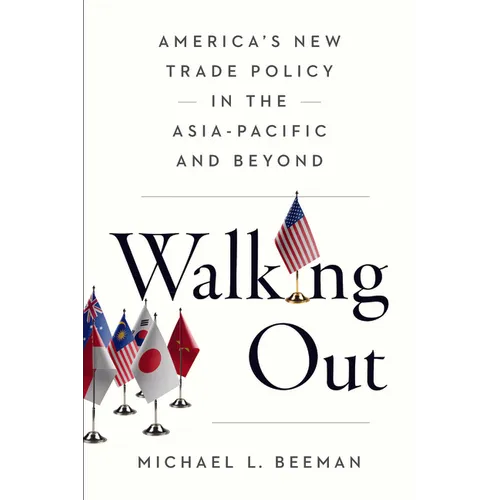 Walking Out: America's New Trade Policy in the Asia-Pacific and Beyond