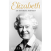 Elizabeth: An Intimate Portrait from the Writer Who Knew Her and Her Family for Over Fifty Years