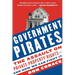 Government Pirates: The Assault on Private Property Rights--And How We Can Fight It