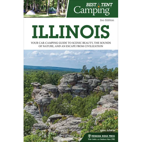 Best Tent Camping: Illinois: Your Car-Camping Guide to Scenic Beauty, the Sounds of Nature, and an Escape from Civilization