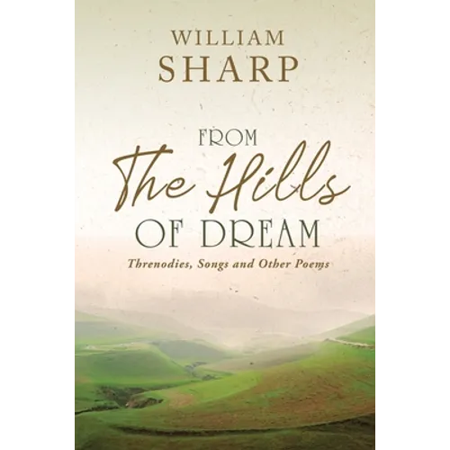 From the Hills of Dream: Threnodies, Songs and Other Poems