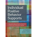 Individual Positive Behavior Supports: A Standards-Based Guide to Practices in School and Community Settings