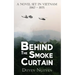 Behind the Smoke Curtain: A Novel Set in Vietnam 1967-1975