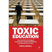 Toxic Education: How Schools Are Damaging Young People's Health and Wellbeing and How We Can Fix Them