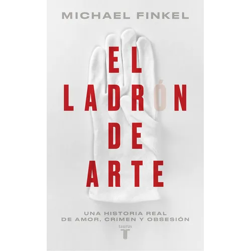 El Ladrón de Arte: Una Historia Real de Obsesión Y Crímenes Por Amor a la Belleza / The Art Thief, a True Story of Love, Crime, and a Dangerous Obsess