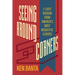Seeing Around Corners: C-Suite Wisdom from America's Most Insightful Leaders