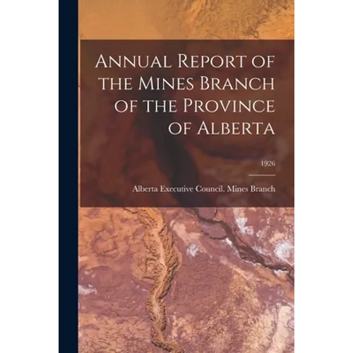 Annual Report of the Mines Branch of the Province of Alberta; 1926