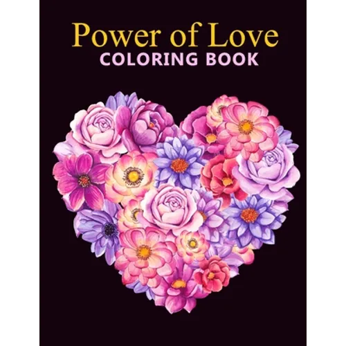 Power of love coloring book: An Adult Coloring Book With Stress-relif, Easy and Relaxing Coloring Pages