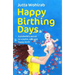 Happy Birthing Days: A Midwife's Secret to a Joyful, Safe and Happy Birth