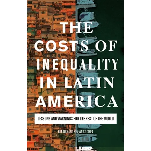 The Costs of Inequality in Latin America: Lessons and Warnings for the Rest of the World