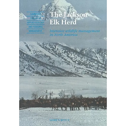 The Jackson Elk Herd: Intensive Wildlife Management in North America