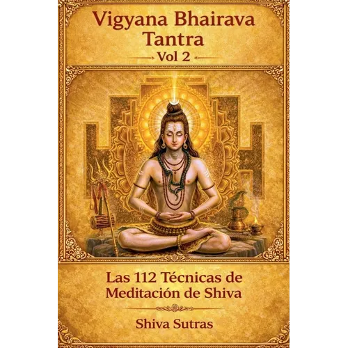 Vigyana Bhairava Tantra, Vol.2: Las 112 Técnicas de Meditación de Shiva
