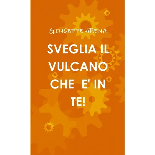 Sveglia Il Vulcano Che E' in Te!