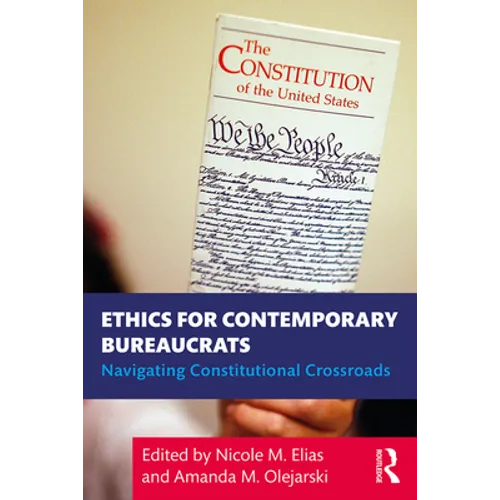 Ethics for Contemporary Bureaucrats: Navigating Constitutional Crossroads