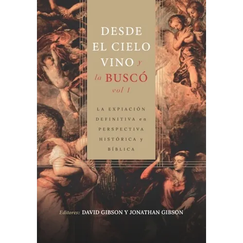Desde el cielo vino y la busco - Vol. 1: La expiacion definitiva en perspectiva historica y biblica