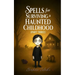 Spells for Surviving a Haunted Childhood: Part Three