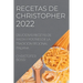 Recetas de Christopher 2022: Deliciosas Recetas de Pasta Y Postres de la Tradición Regional Italiana