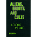 Aliens, Ghosts, and Cults: Legends We Live