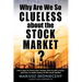 Why Are We So Clueless about the Stock Market? Learn how to invest your money, how to pick stocks, and how to make money in the stock market