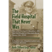 The Field Hospital That Never Was: Diary of Lt. Col. Karl D. Macmillan's, MD, 96th Field Hospital in China-India-Burma Theater 1945, WWII
