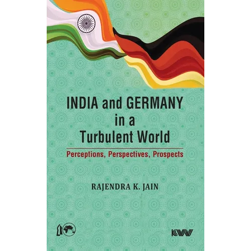 India and Germany in a Turbulent World: Perceptions, Perspectives, Prospects