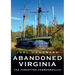 Abandoned Virginia: The Forgotten Commonwealth