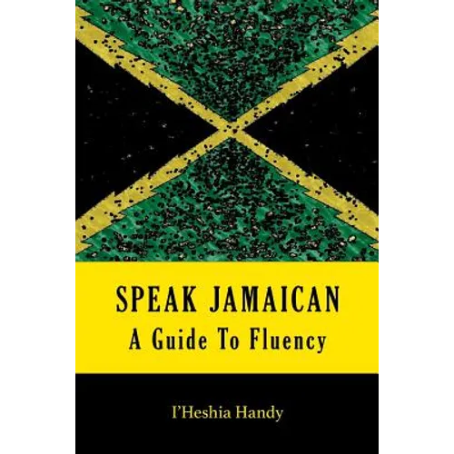 Speak Jamaican: A Guide To Fluency