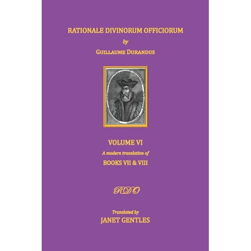 Rationale Divinorum Officiorum by Guillaume Durandus. Volume Six: Books Seven and Eight