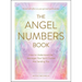 The Angel Numbers Book: How to Understand the Messages Your Spirit Guides Are Sending You
