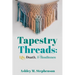 Tapestry Threads: Life, Death, & Resilience