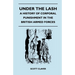 Under The Lash - A History Of Corporal Punishment In The British Armed Forces