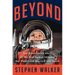 Beyond: The Astonishing Story of the First Human to Leave Our Planet and Journey Into Space