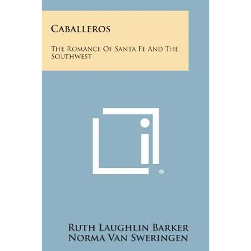 Caballeros: The Romance of Santa Fe and the Southwest