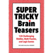 Super Tricky Brain Teasers: 120 Challenging Riddles, Math Puzzles, and Logic Games