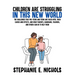 Children are Struggling in this New World: The challenges that pre-teens and teens are faced with, their causes and effects, and what parents, guardia