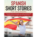 Spanish Short Stories for Beginners: 21 Entertaining Short Passages to Learn Spanish and Develop Your Vocabulary the Fun Way!