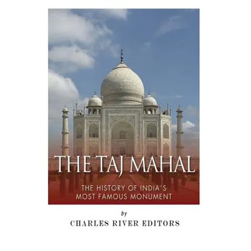 The Taj Mahal: The History of India's Most Famous Monument