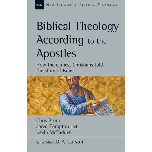 Biblical Theology According to the Apostles: How the Earliest Christians Told the Story of Israel Volume 52