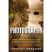 Photography: A Comprehensive Guide To Capturing Stunning Digital Photos