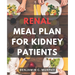 Renal Meal Plan For Kidney Patients: A Cookbook for Managing Kidney Disease with Low Phosphorus Recipes Discover the Power of a Nourishing Renal Diet