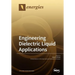Engineering Dielectric Liquid Applications