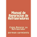 Manual de Reparacion de Refrgeradores: Como Reparar su Refrigerador