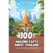 100 Amazing Facts about Thailand: Amazing Discoveries in the Heart of Asia