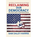 Reclaiming Our Democracy: Every Citizen's Guide to Transformational Advocacy, 2024 Edition
